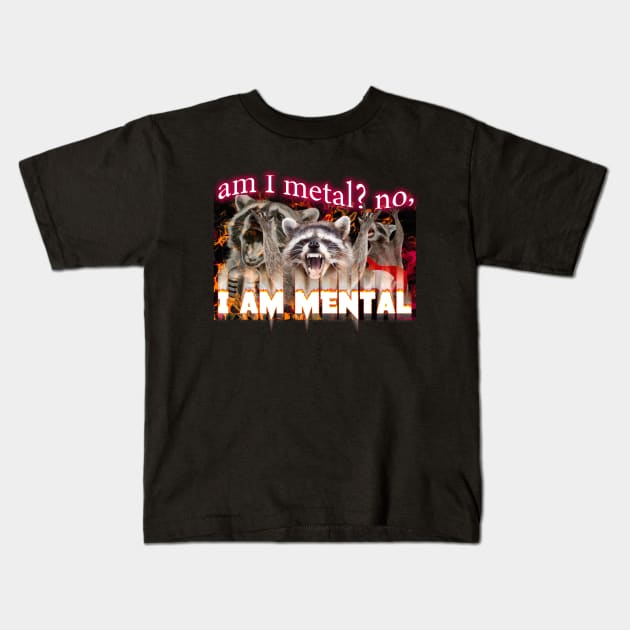 Am I Metal No I'm Mental Meme Kids T-Shirt by swankyswamprat